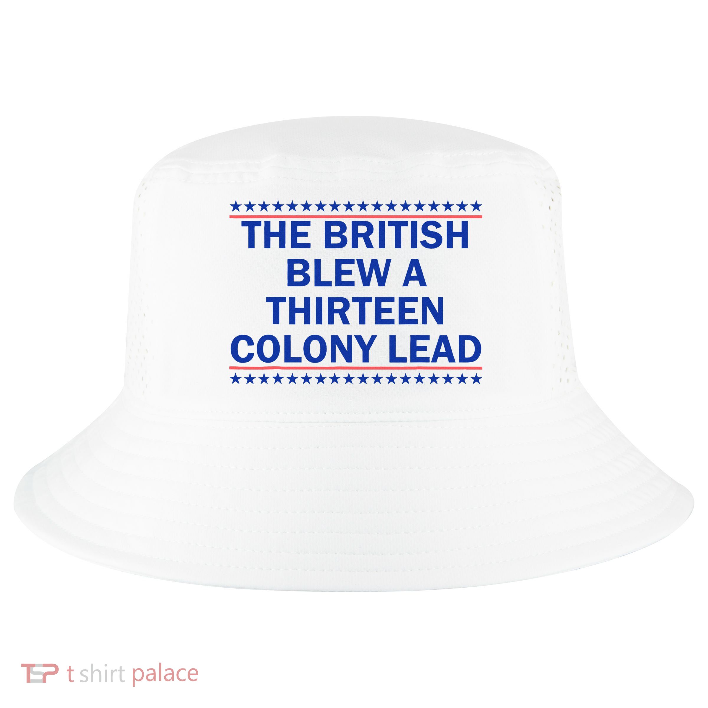 The British Blew A Thirteen Colony Lead Funny 4th Of July Cool Comfort Performance Bucket Hat