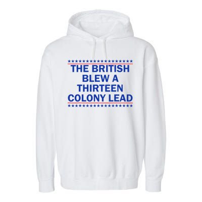 The British Blew A Thirteen Colony Lead Funny 4th Of July Garment-Dyed Fleece Hoodie