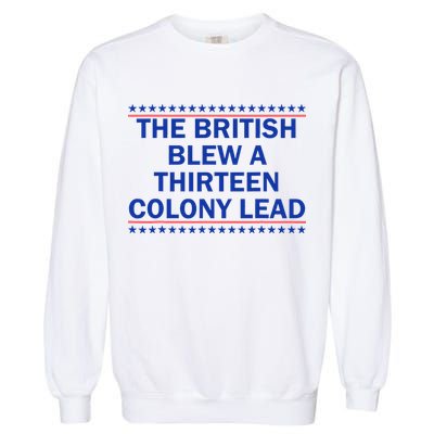 The British Blew A Thirteen Colony Lead Funny 4th Of July Garment-Dyed Sweatshirt