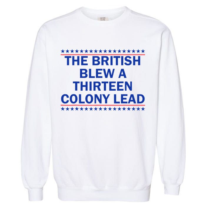 The British Blew A Thirteen Colony Lead Funny 4th Of July Garment-Dyed Sweatshirt