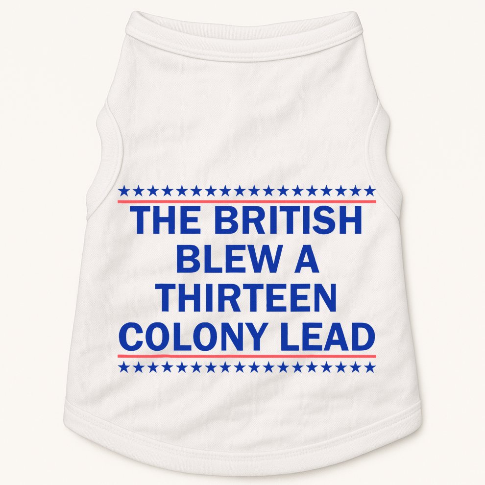 The British Blew A Thirteen Colony Lead Funny 4th Of July Doggie Tank