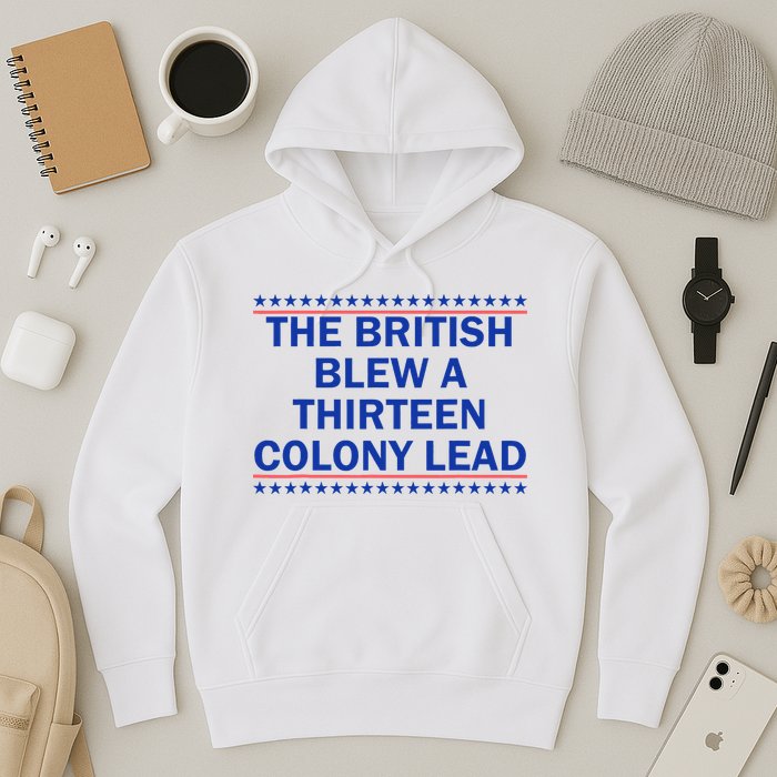 The British Blew A Thirteen Colony Lead Funny 4th Of July Hoodie