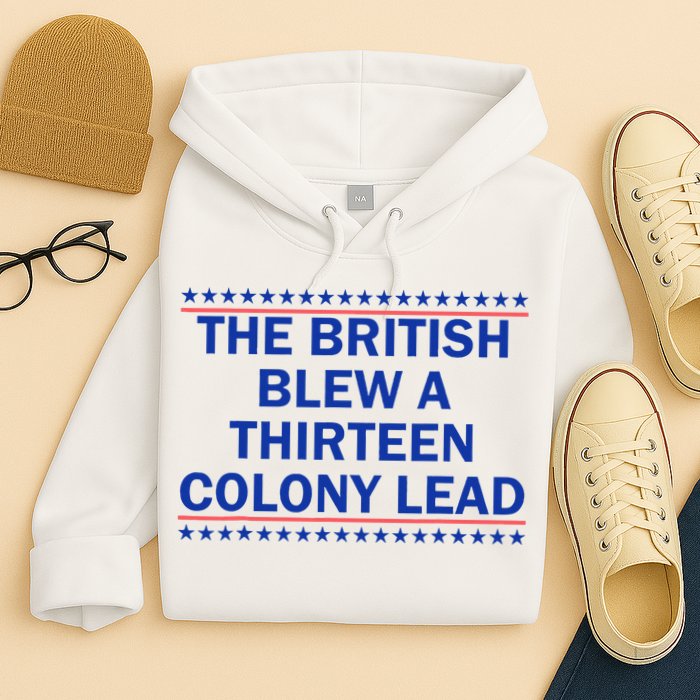 The British Blew A Thirteen Colony Lead Funny 4th Of July Hoodie