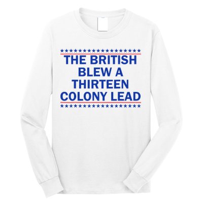 The British Blew A Thirteen Colony Lead Funny 4th Of July Long Sleeve Shirt