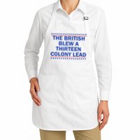 The British Blew A Thirteen Colony Lead Funny 4th Of July Apron