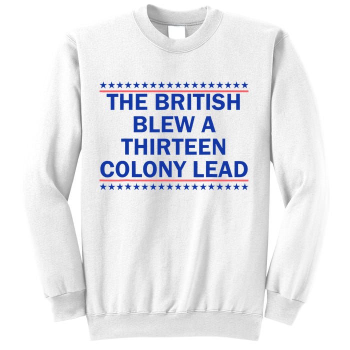 The British Blew A Thirteen Colony Lead Funny 4th Of July Sweatshirt