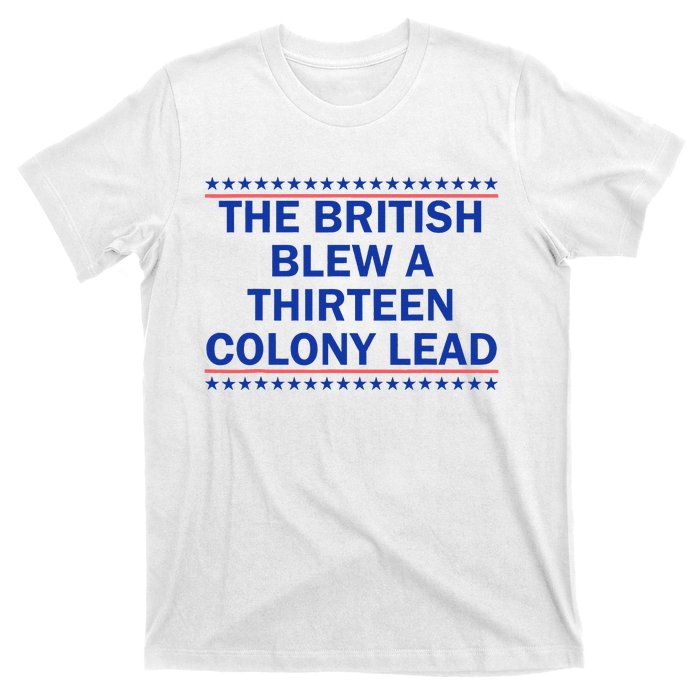 The British Blew A Thirteen Colony Lead Funny 4th Of July T-Shirt