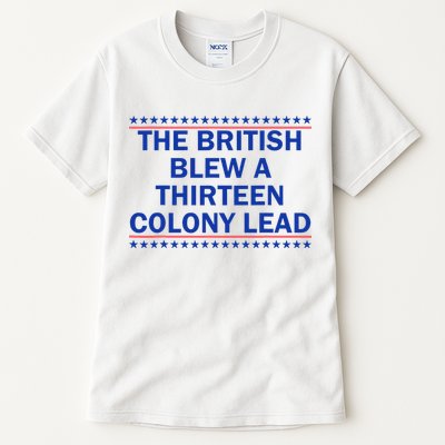 The British Blew A Thirteen Colony Lead Funny 4th Of July Tall T-Shirt