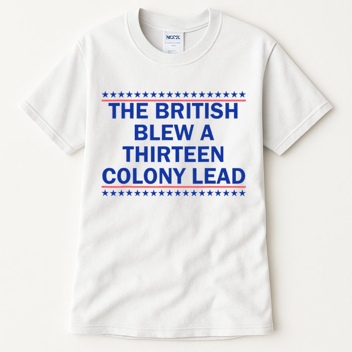 The British Blew A Thirteen Colony Lead Funny 4th Of July Tall T-Shirt