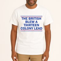 The British Blew A Thirteen Colony Lead Funny 4th Of July Tall T-Shirt