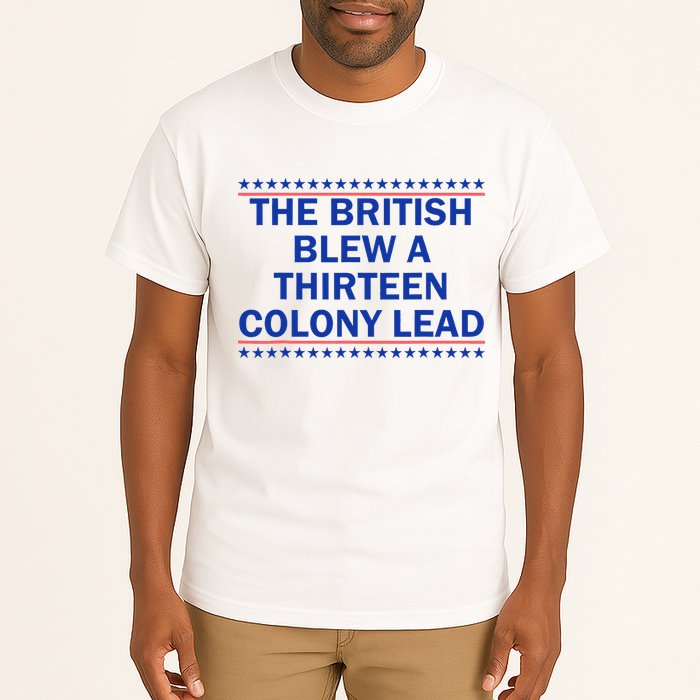 The British Blew A Thirteen Colony Lead Funny 4th Of July Tall T-Shirt