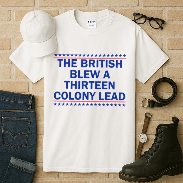 The British Blew A Thirteen Colony Lead Funny 4th Of July Tall T-Shirt