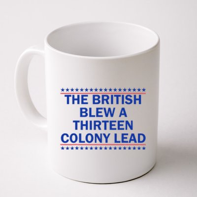 The British Blew A Thirteen Colony Lead Funny 4th Of July Coffee Mug