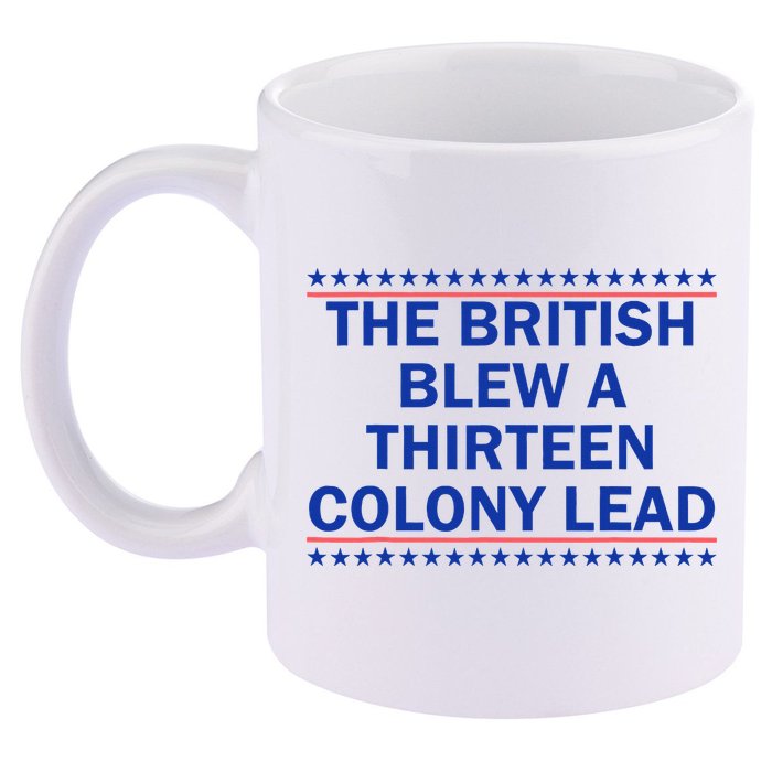 The British Blew A Thirteen Colony Lead Funny 4th Of July 11oz C Handle Ceramic Mug