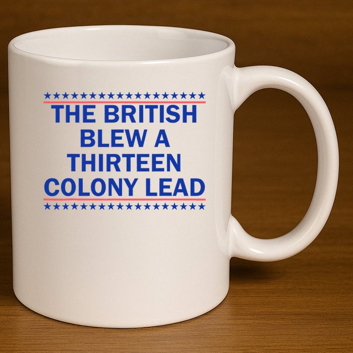 The British Blew A Thirteen Colony Lead Funny 4th Of July 11oz C Handle Ceramic Mug