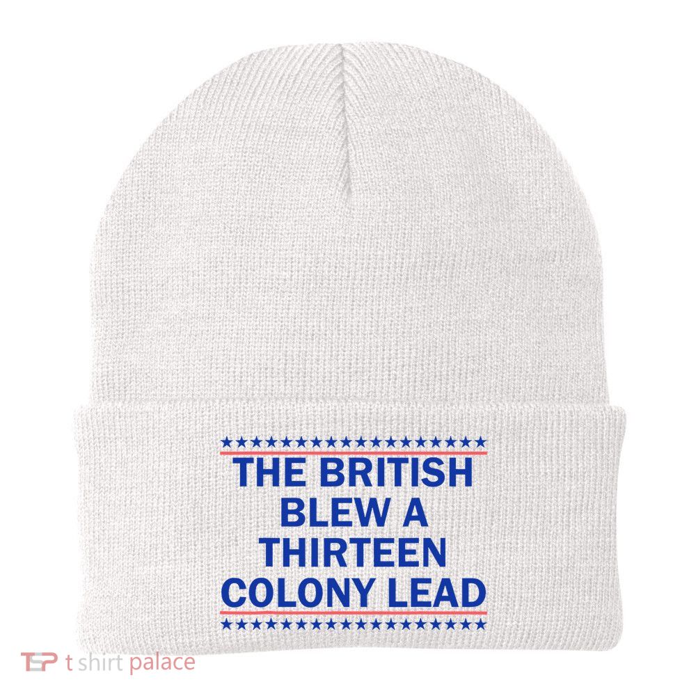 The British Blew A Thirteen Colony Lead Funny 4th Of July Beanie