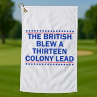 The British Blew A Thirteen Colony Lead Funny 4th Of July Golf Towel