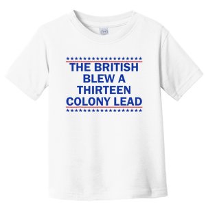 The British Blew A Thirteen Colony Lead Funny 4th Of July Toddler T-Shirt