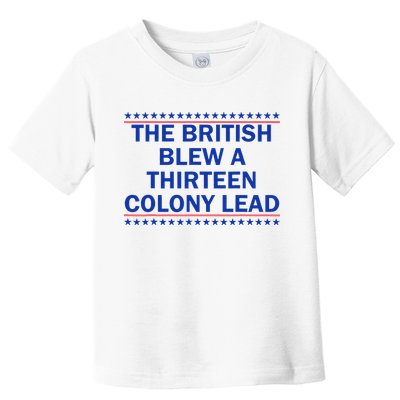 The British Blew A Thirteen Colony Lead Funny 4th Of July Toddler T-Shirt