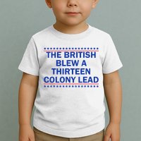 The British Blew A Thirteen Colony Lead Funny 4th Of July Toddler T-Shirt