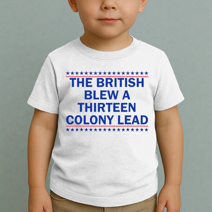 The British Blew A Thirteen Colony Lead Funny 4th Of July Toddler T-Shirt