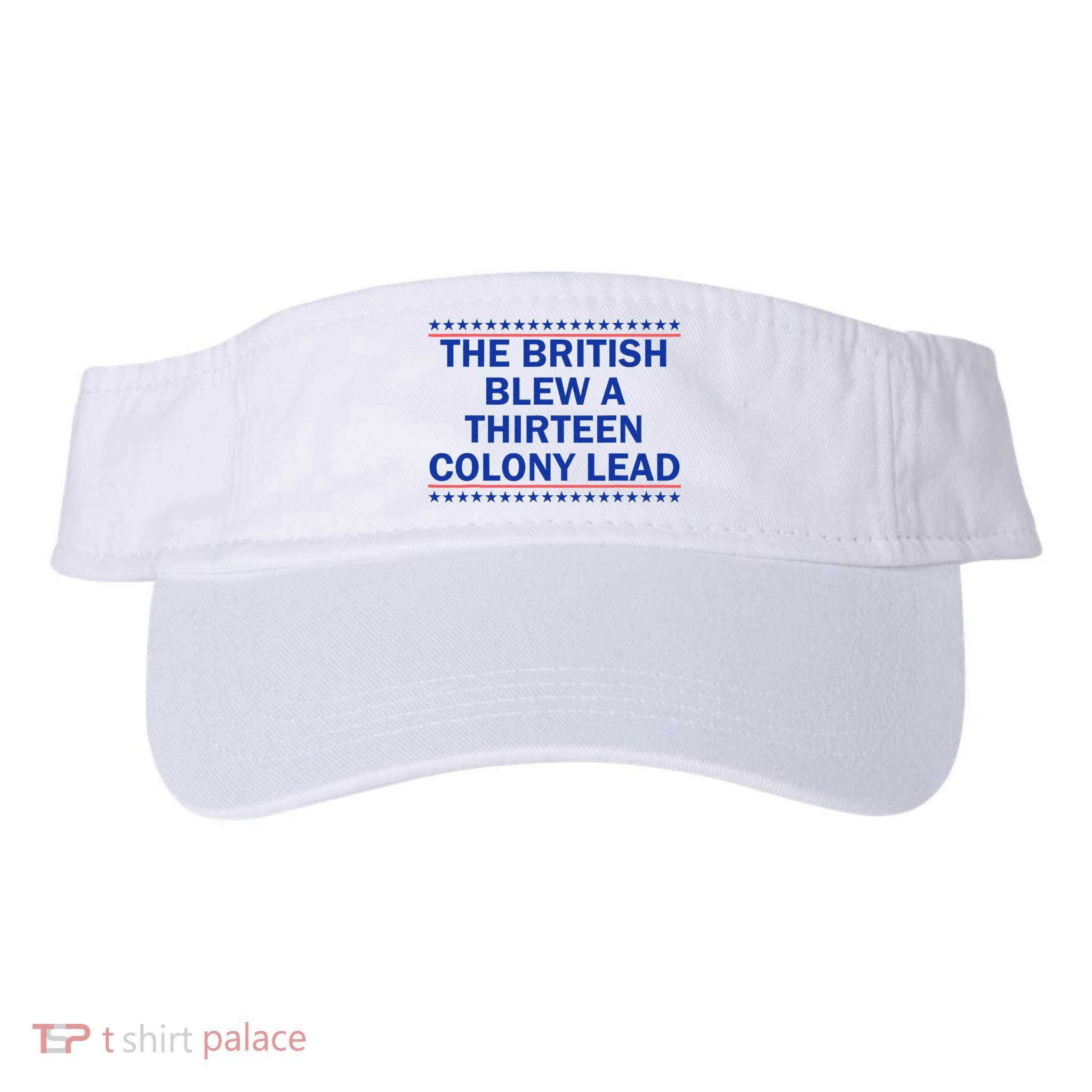 The British Blew A Thirteen Colony Lead Funny 4th Of July Visor