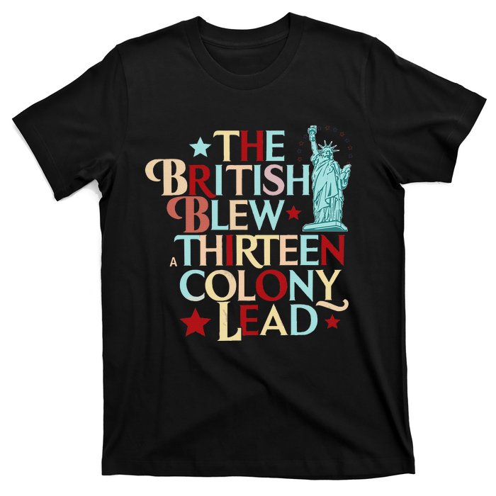 The British Blew A Thirteen Colony Lead Funny 4th Of July T-Shirt