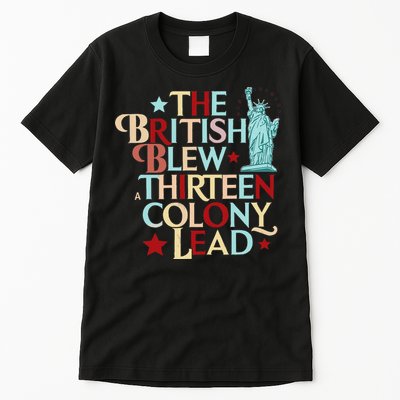 The British Blew A Thirteen Colony Lead Funny 4th Of July Tall T-Shirt