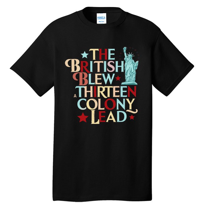 The British Blew A Thirteen Colony Lead Funny 4th Of July Tall T-Shirt