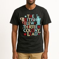 The British Blew A Thirteen Colony Lead Funny 4th Of July Tall T-Shirt