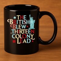 The British Blew A Thirteen Colony Lead Funny 4th Of July 11oz C Handle Ceramic Mug