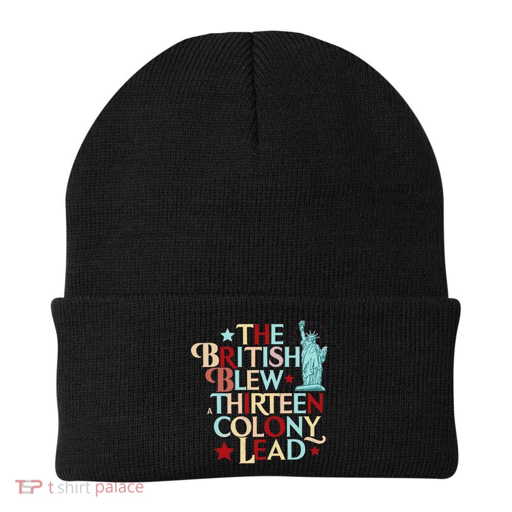 The British Blew A Thirteen Colony Lead Funny 4th Of July Beanie
