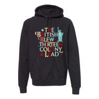 The British Blew A Thirteen Colony Lead Funny 4th Of July Premium Hoodie