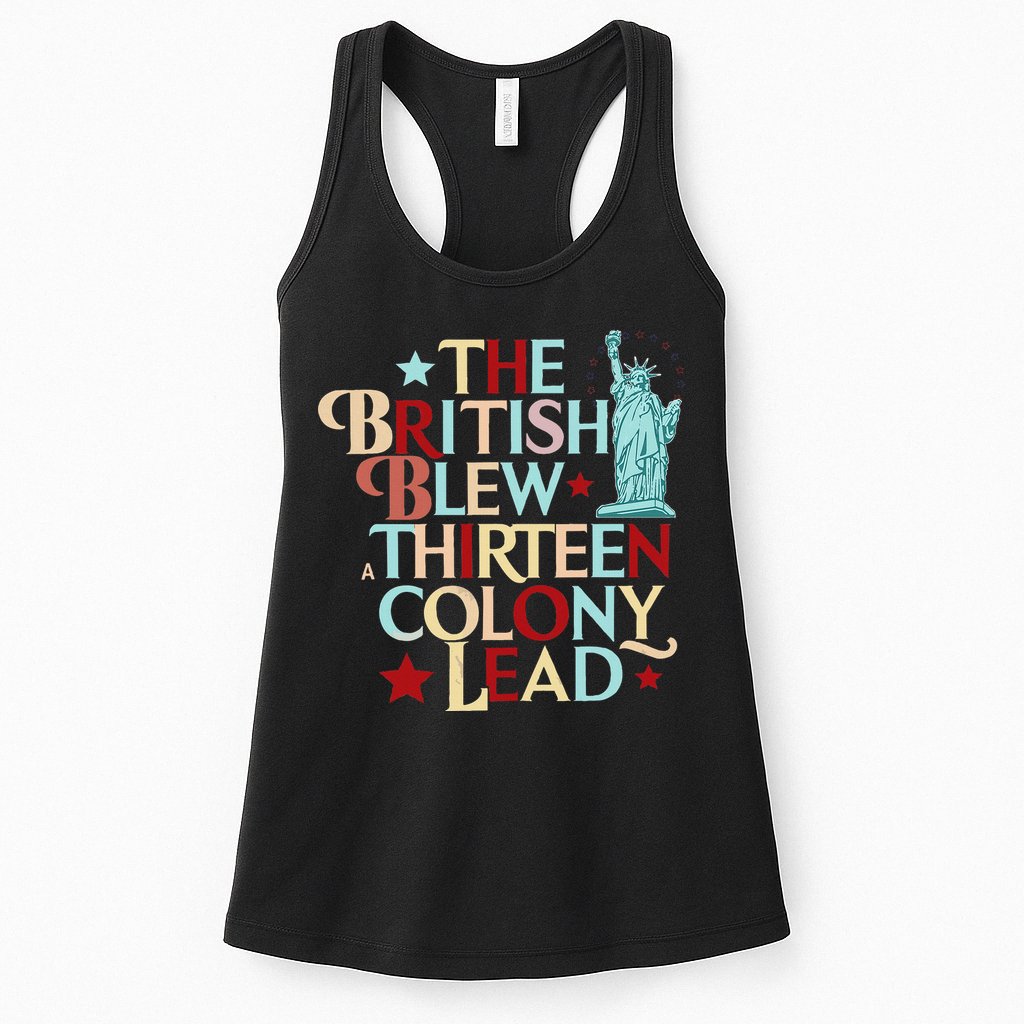 The British Blew A Thirteen Colony Lead Funny 4th Of July Womens Tank Top