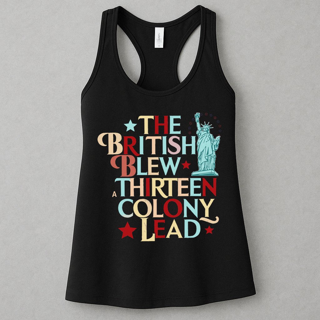 The British Blew A Thirteen Colony Lead Funny 4th Of July Womens Tank Top