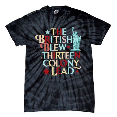 The British Blew A Thirteen Colony Lead Funny 4th Of July Tie-Dye T-Shirt