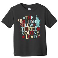 The British Blew A Thirteen Colony Lead Funny 4th Of July Toddler T-Shirt