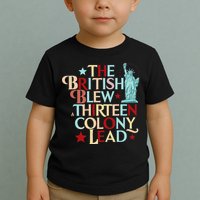 The British Blew A Thirteen Colony Lead Funny 4th Of July Toddler T-Shirt