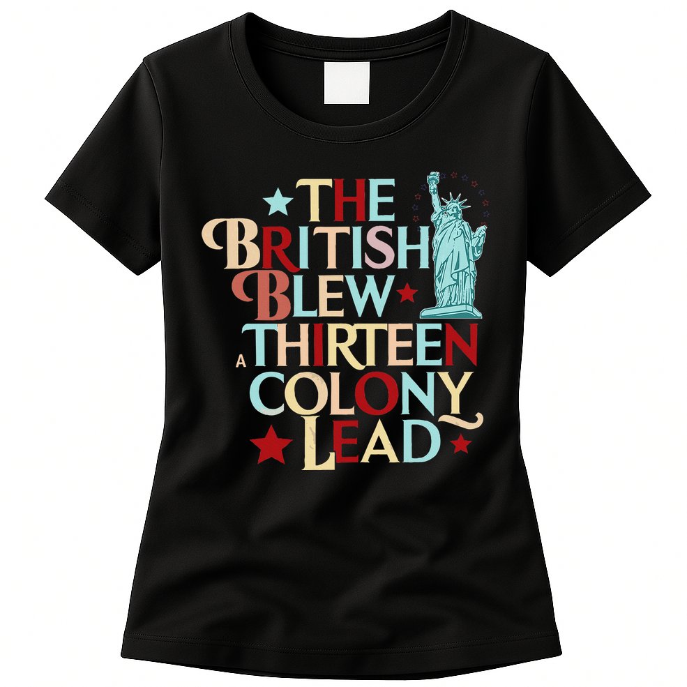 The British Blew A Thirteen Colony Lead Funny 4th Of July Womens T-Shirt