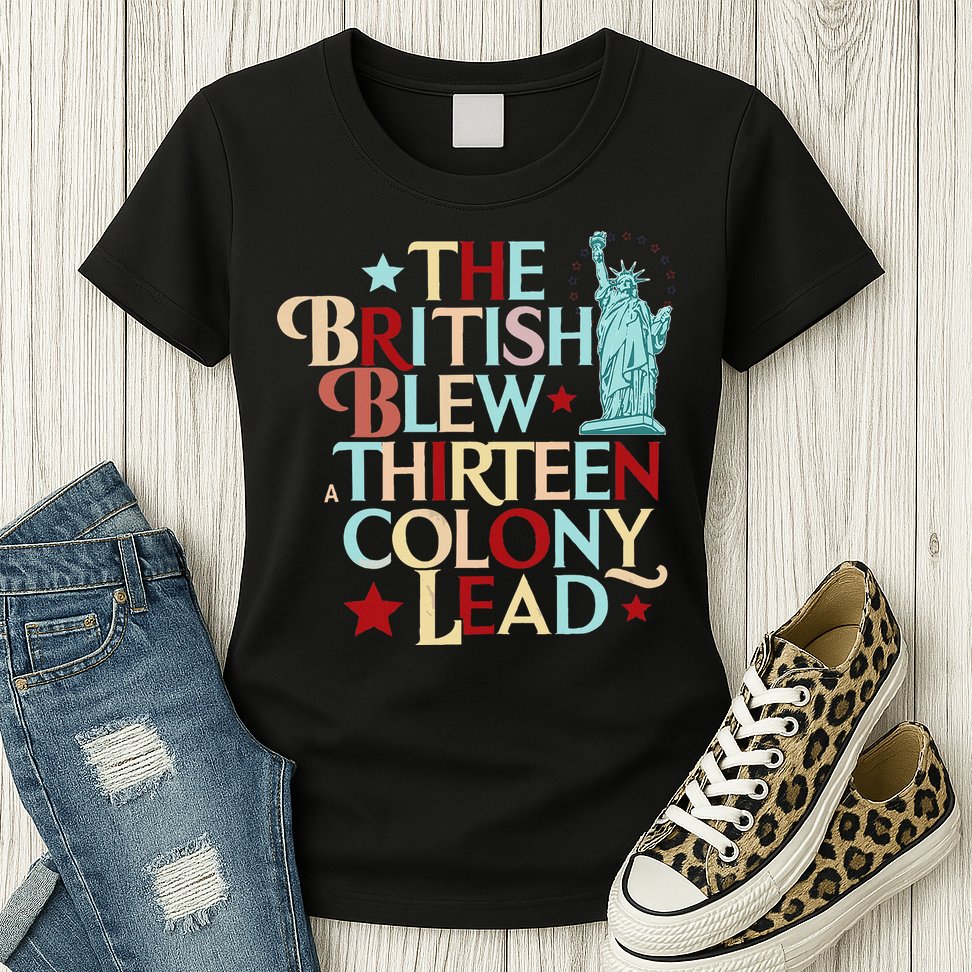 The British Blew A Thirteen Colony Lead Funny 4th Of July Womens T-Shirt