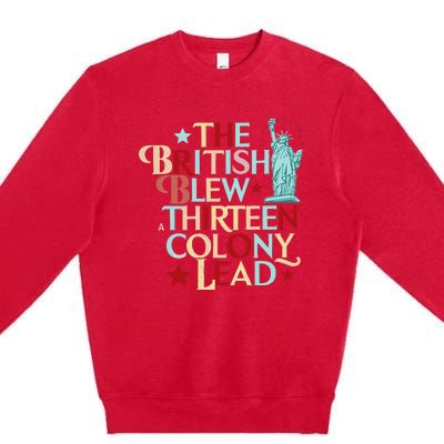 The British Blew A Thirteen Colony Lead Funny 4th Of July Premium Crewneck Sweatshirt