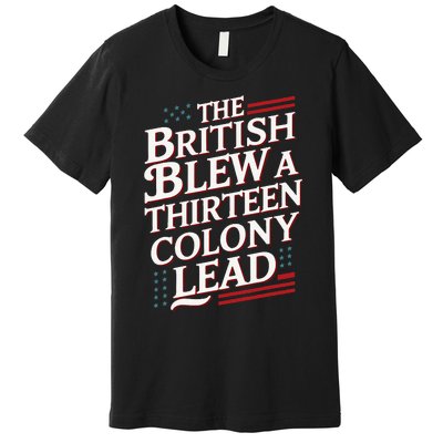 The British Blew A Thirteen Colony Lead Usa American Flag Premium T-Shirt