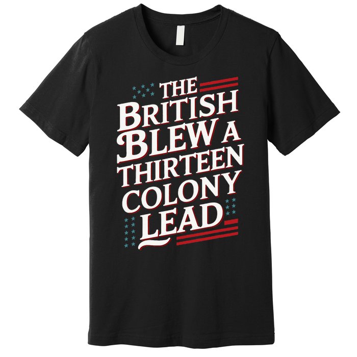 The British Blew A Thirteen Colony Lead Usa American Flag Premium T-Shirt