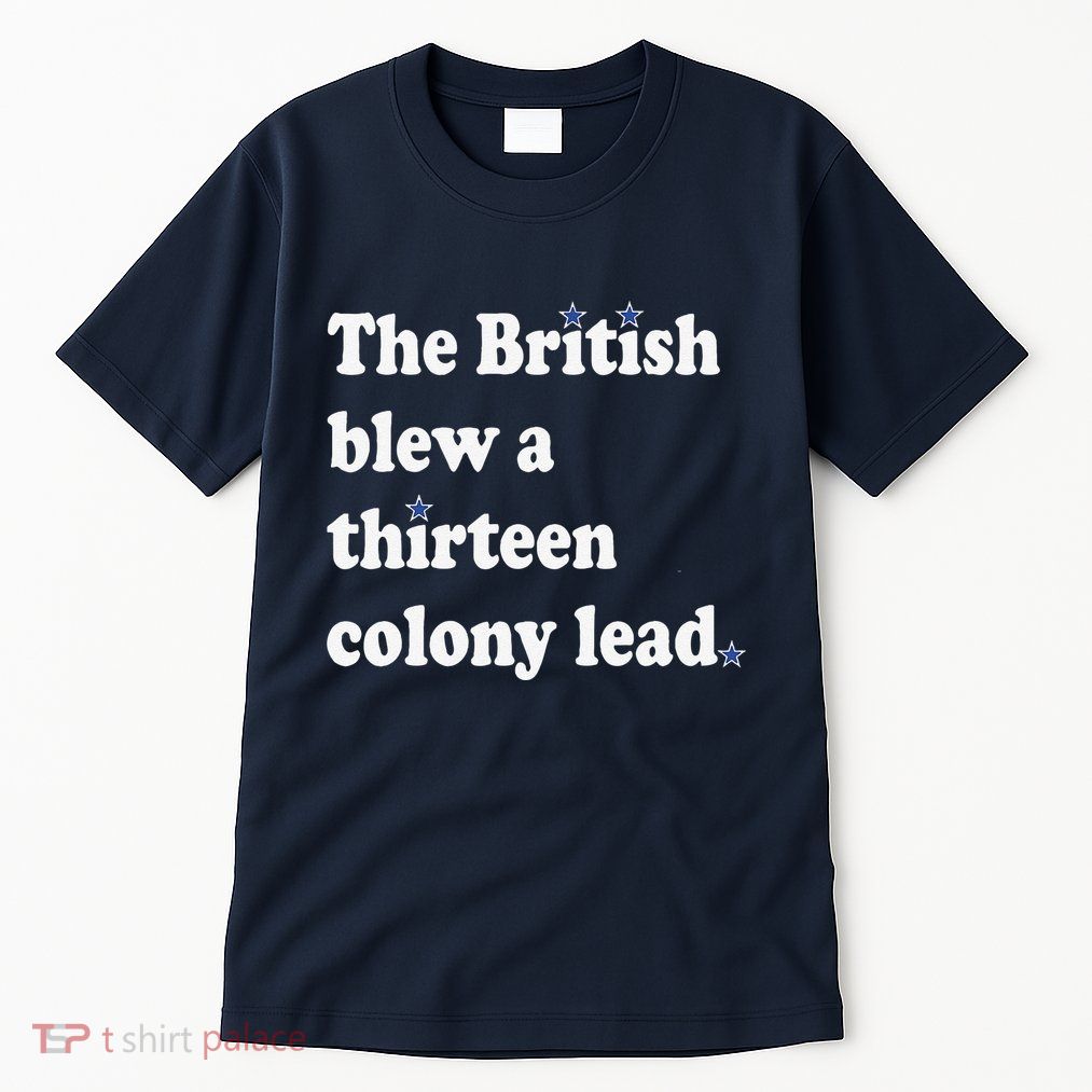The British Blew A Thirteen Colony Lead Tall T-Shirt