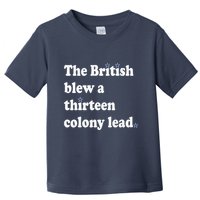 The British Blew A Thirteen Colony Lead Toddler T-Shirt