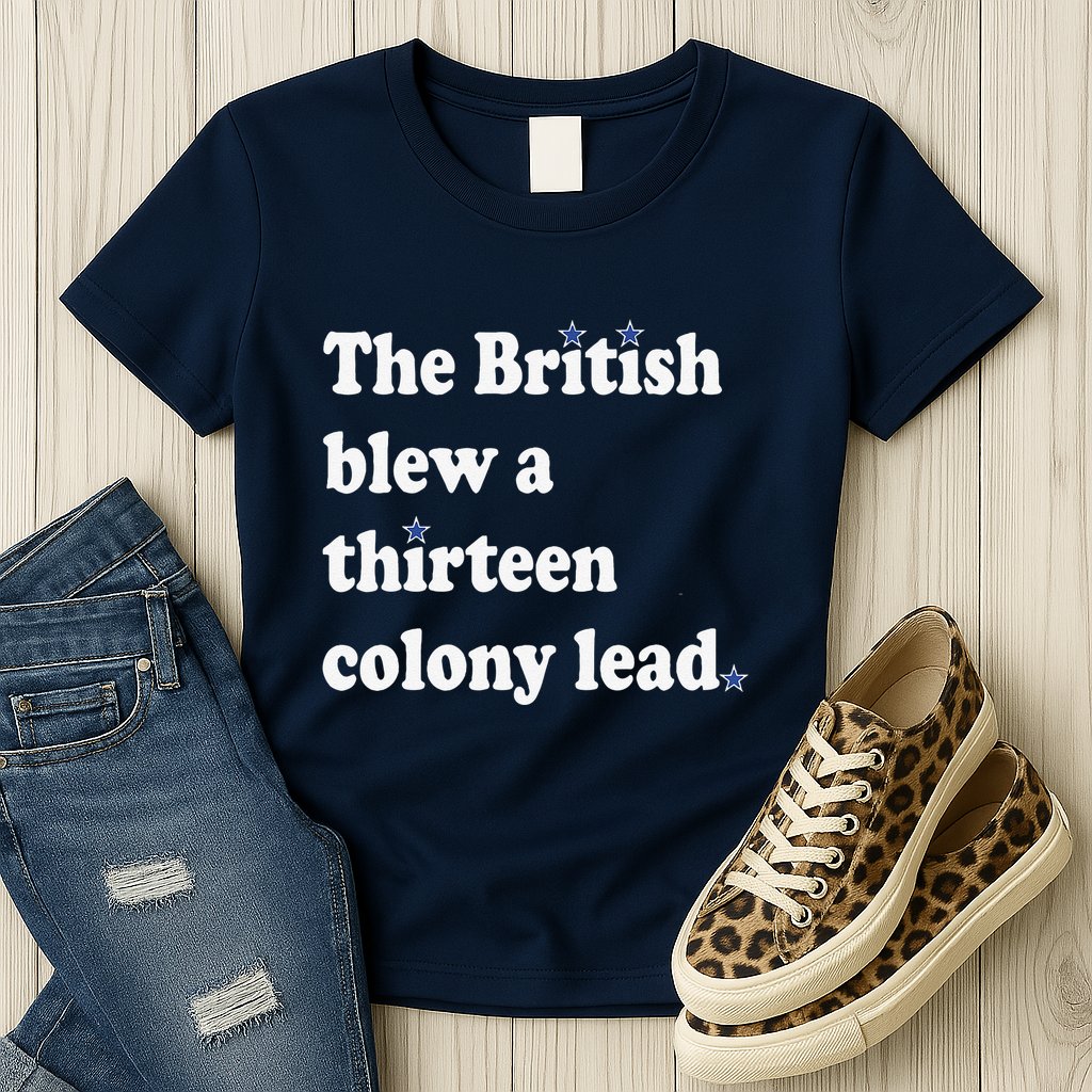The British Blew A Thirteen Colony Lead Womens T-Shirt