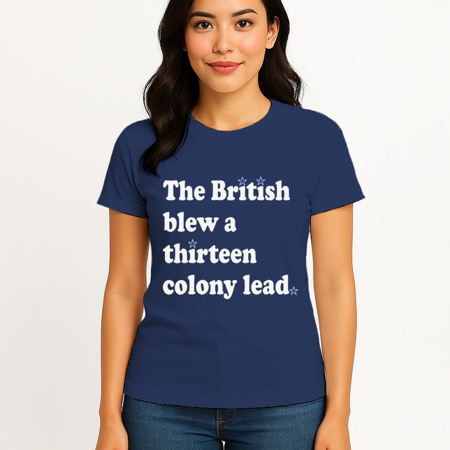 The British Blew A Thirteen Colony Lead Womens T-Shirt
