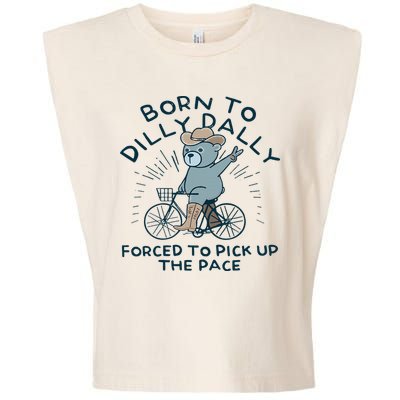Teddy Bear Born To Dilly Dally Forced To Pick Up The Pace Garment-Dyed Women's Muscle Tee