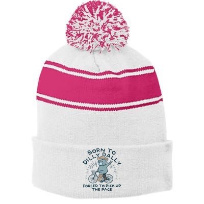 Teddy Bear Born To Dilly Dally Forced To Pick Up The Pace Stripe Pom Pom Beanie