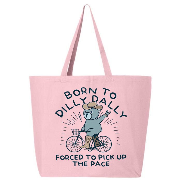 Teddy Bear Born To Dilly Dally Forced To Pick Up The Pace 25L Jumbo Tote